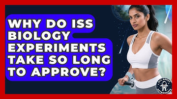 Why Do ISS Biology Experiments Take So Long To Approve? - All About Astronauts
