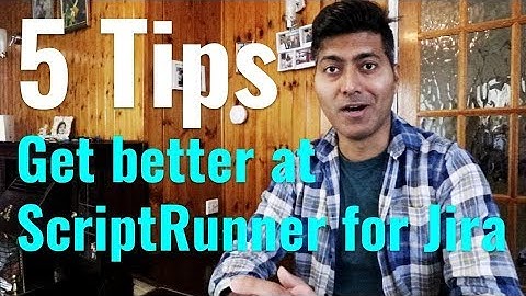 5 Tips to become good at ScriptRunner for Jira