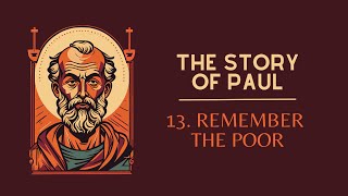 Story of Paul #13 - Remember the Poor
