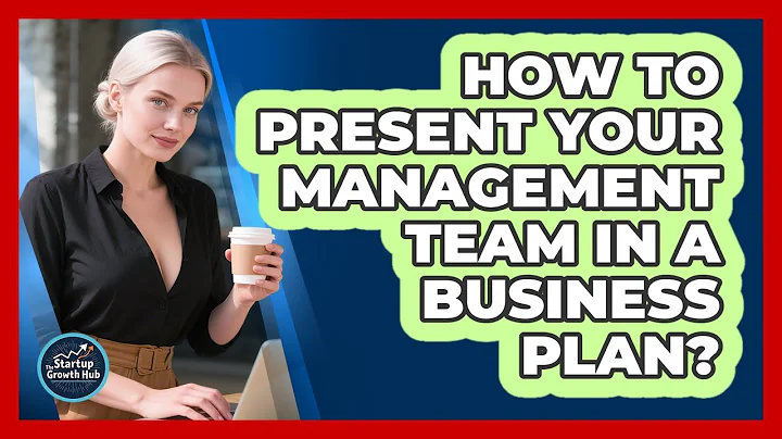 How to present your management team in a business plan?