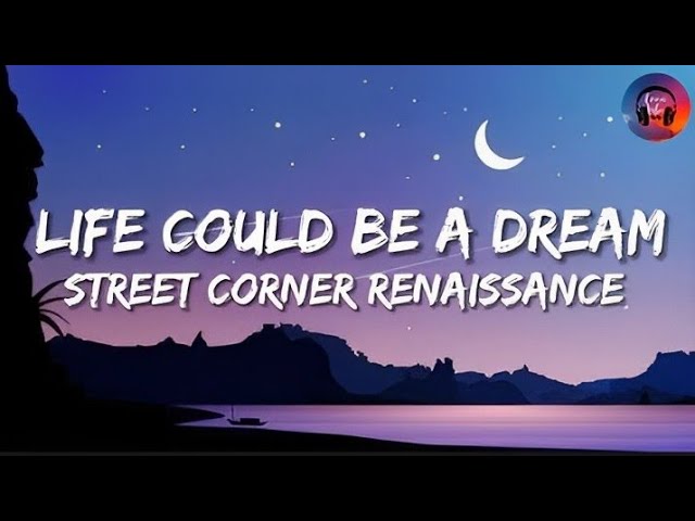 life could be a dream - street corner renaissance (lyrics)