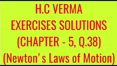 H.C VERMA EXERCISES SOLUTIONS, CHAPTER - 5, (NEWTON