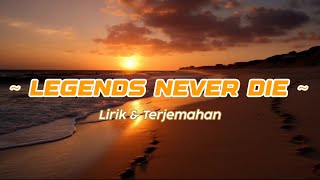 legends never die - lirik dan terjemahan