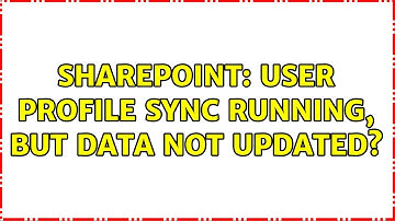 Sharepoint: User Profile Sync running, but data not updated? (2 Solutions!!)