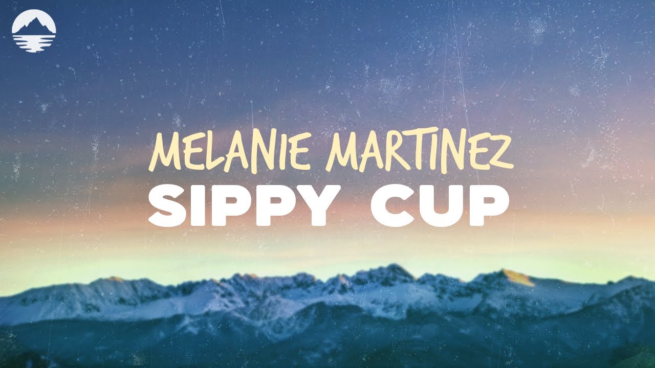 Melanie Martinez || Sippy Cup || (Lyrics)