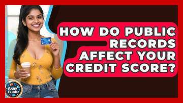 How Do Public Records Affect Your Credit Score? - Student Score Builder