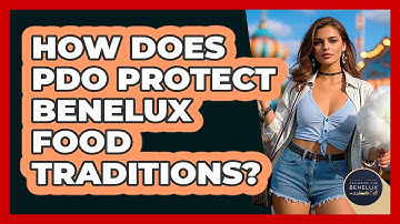 How Does PDO Protect Benelux Food Traditions? - Exploring The Benelux