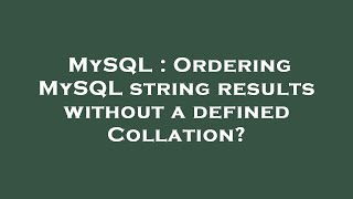 MySQL : Ordering MySQL string results without a defined Collation