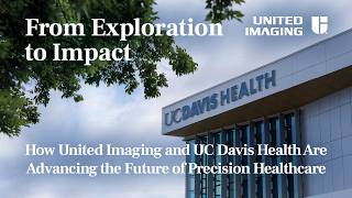 United Imaging × UC Davis Health: A Decade of Innovation Transforming Healthcare News