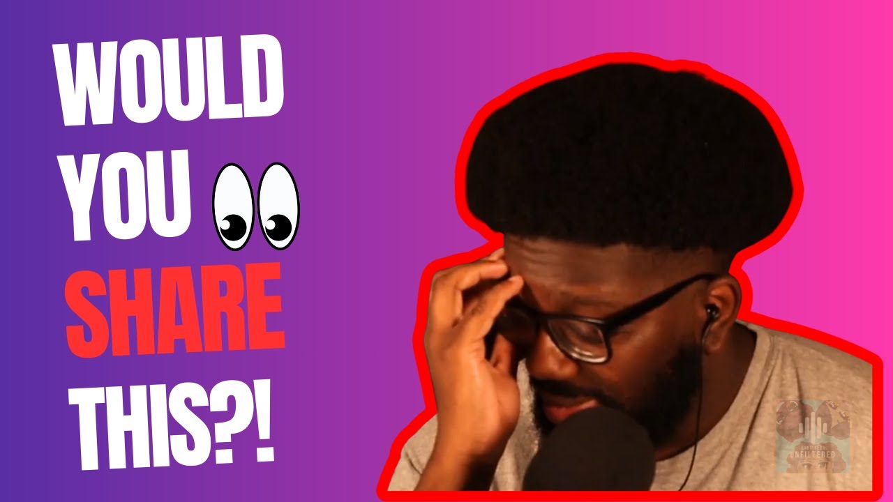 Share your man's clone-a-willy? | Unhinged & Unfiltered Ep.74