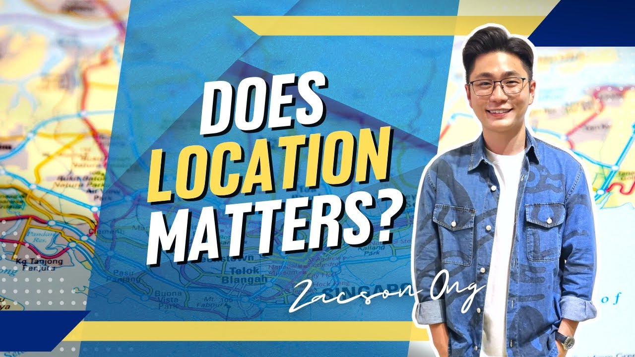 Does Location Matter? - Zacson Ong Real Estate Series