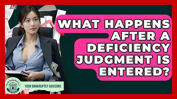 What Happens After A Deficiency Judgment Is Entered? - Your Bankruptcy Advisors