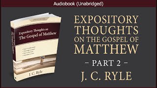 Expository Thoughts on the Gospel of Matthew (Part 2) | J. C. Ryle | Christian Audiobook Video