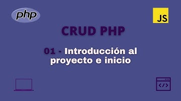 01. Introducción al proyecto e inicio | CRUD PHP con Javascript
