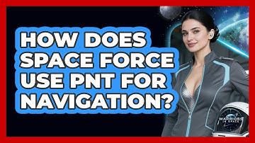 How Does Space Force Use PNT For Navigation? - Warriors In Space