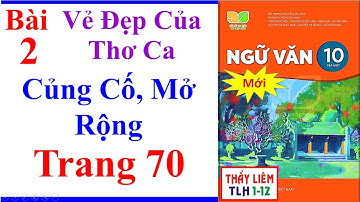 Ngữ Văn 10 Kết Nối Tri Thức Bài 2 | Củng Cố Mở Rộng | Trang 70 | Vẻ Đẹp Của Thơ Ca | Mới