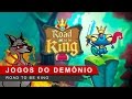 Road to be King | JOGOS DO DEMÔNIO 84