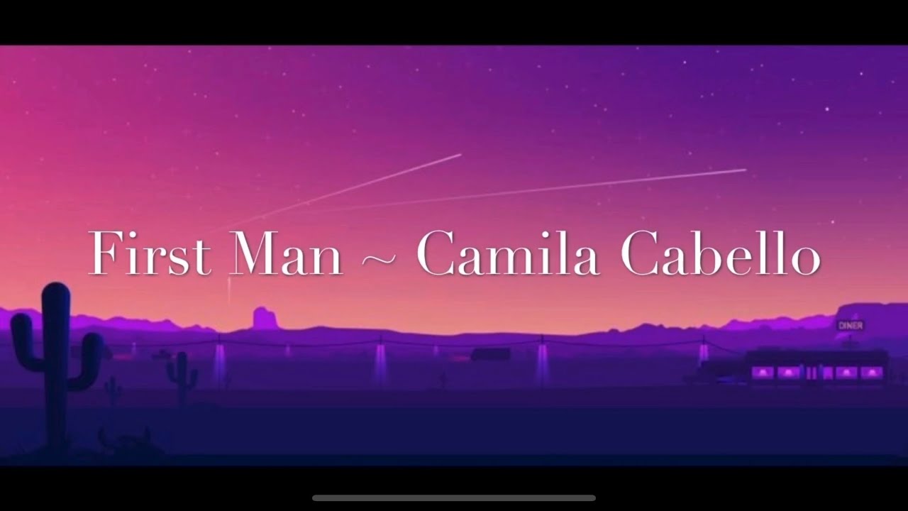 First Man Lyrics [1 Hour music loop] ~ Camila Cabello