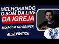 ÁUDIO PROFISSIONAL NA LIVE DA IGREJA! Mixagem no REAPER #AudioProfissional #SomDeIgreja #OBSStudio