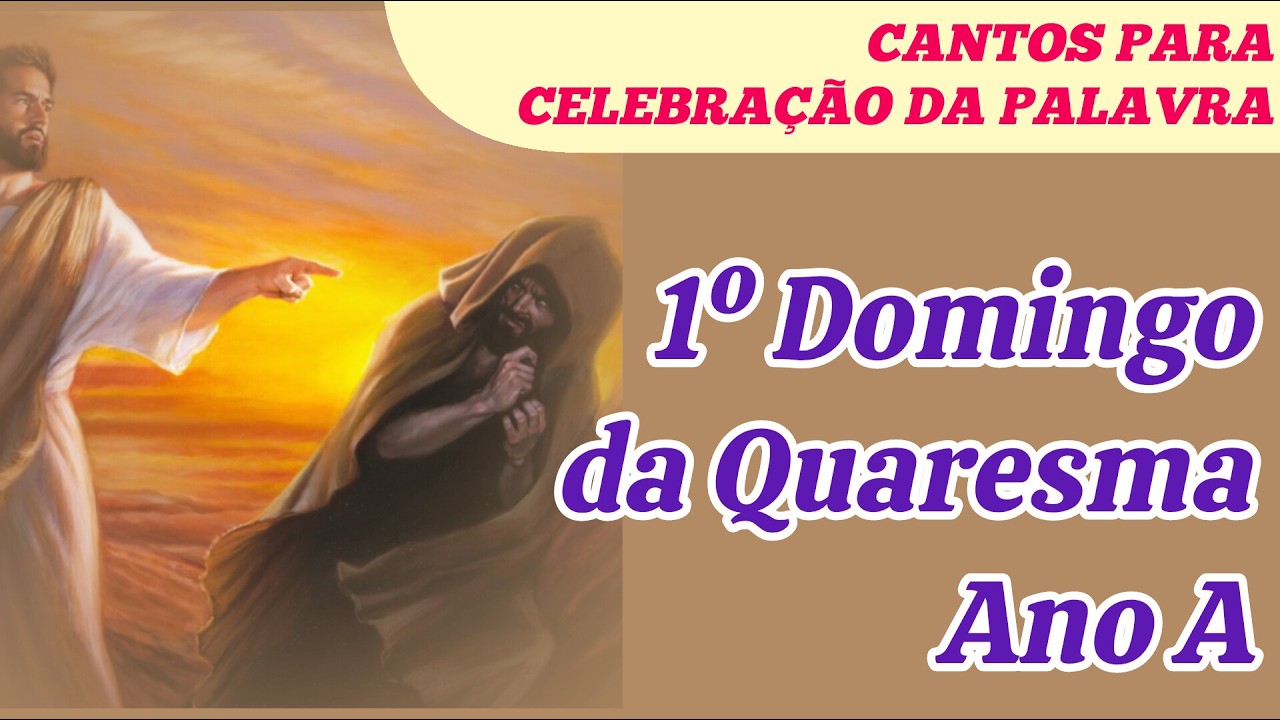Cantos para o 1º Domingo da Quaresma Ano A | Celebração da Palavra