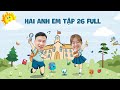 Phim Hài Mới Nhất 2021 | Hai Anh Em Season 26 TẬP FULL | Phim Học Đường Hài Hước Gãy Media