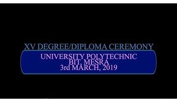 Degree/Diploma Ceremony 3rd March 2019- University Polytechnic, Birla Institute of Technology, Mesra