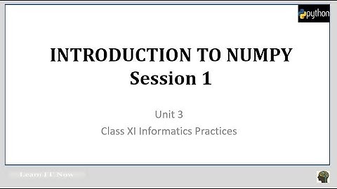INTRODUCTION TO NUMPY CLASS XI IP PART 1