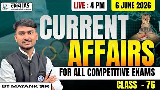 🔥Daily Current Affairs || 6 JUNE 2026 || Class 76 | FOR ALL COMPETITIVE EXAMS || By Mayank Sir