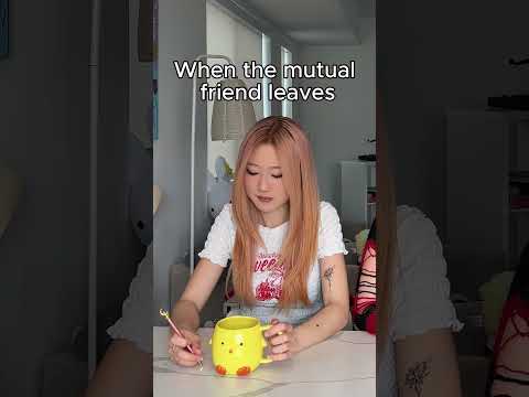 When The Mutual Friend Leaves Lo3tus 