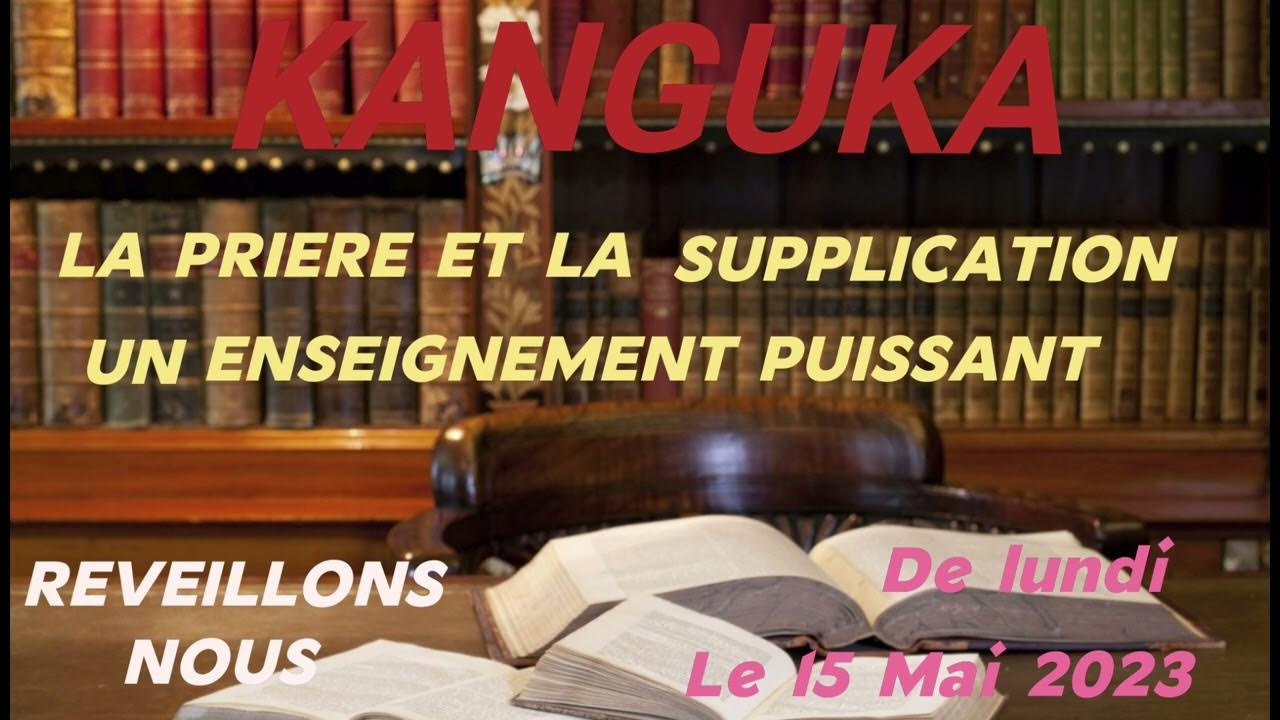 LA PRIERE ET LA SUPPLICATION UN ENSEIGNEMENT PUISSANT DE KANGUKA