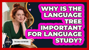 Why Is The Language Tree Important For Language Study? - The Daily Definition