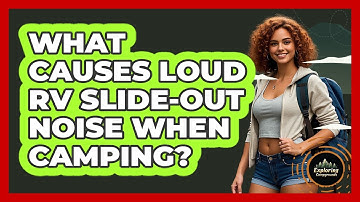 What Causes Loud RV Slide-out Noise When Camping? - Exploring Campgrounds