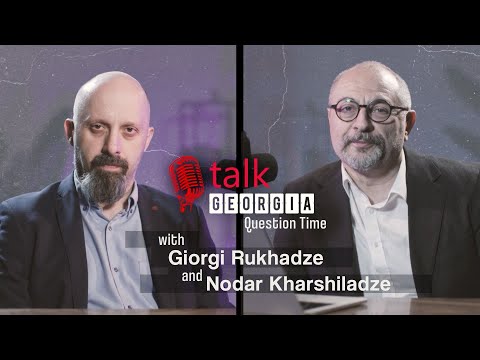 Talk Georgia Question Time With Giorgi Rukhadze And Nodar Kharshiladze Episode 10 