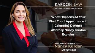What Happens At Your First Court Appearance In Colorado Defense Attorney Nancy Kardon Explains