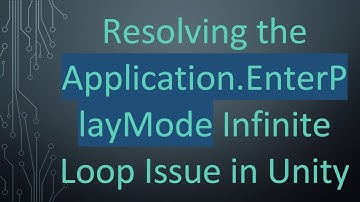 Resolving the Application.EnterPlayMode Infinite Loop Issue in Unity
