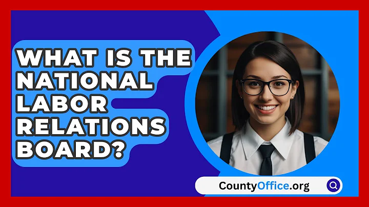 What Is the National Labor Relations Board? - CountyOffice.org