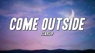 ScarLip - Come Outside (Lyrics)