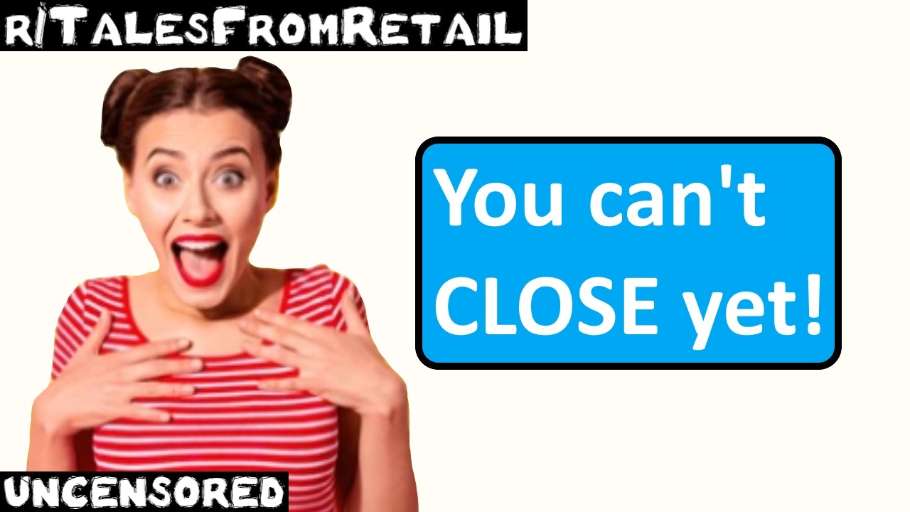 r/TalesFromRetail | Эпизод 53 | "Пока нельзя ЗАКРЫВАТЬ!"