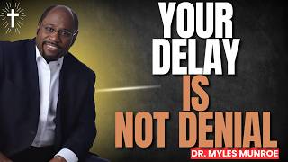 STOP WAITING: DISCOVER WHY YOUR DELAY IS DESIGNED FOR KINGDOM PROMOTION | MYLES MUNROE