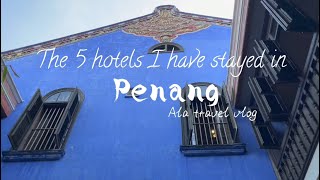 The 5 hotels I have stayed in Penang