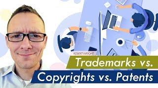 Trademarks vs Copyrights vs Patents