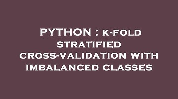 PYTHON : k-fold stratified cross-validation with imbalanced classes