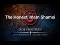 The Honest imam Shamsi - Rob Christian
