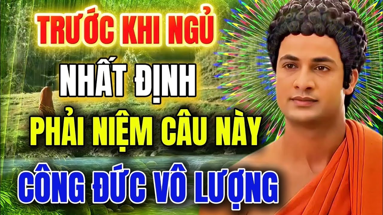 Trước Khi Ngủ Hãy Niệm Câu Này - Công Đức Vô Lượng, Tránh Mọi Tai Ương-Cầu Gì Cũng Linh Ứng