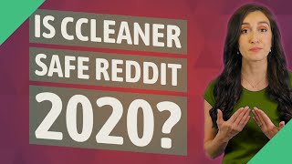 Is CCleaner safe Reddit 2020