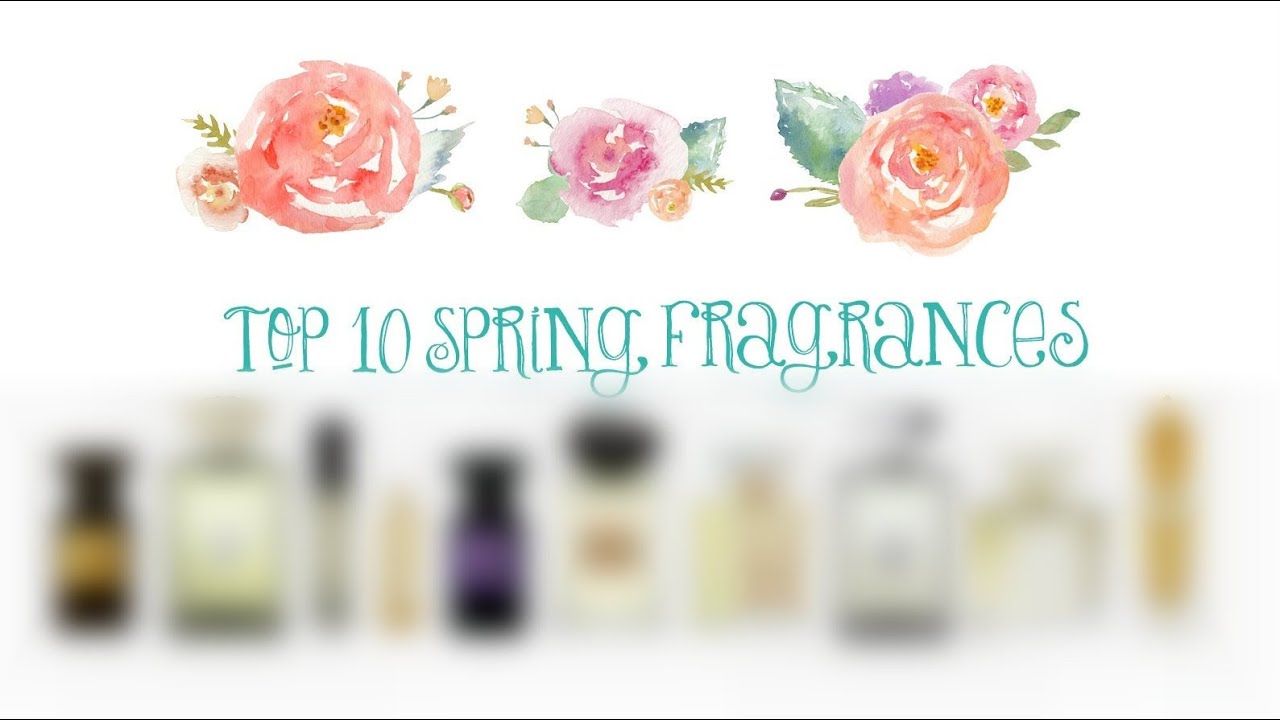 Top10 Spring Fragrances 7 Is The Best Smell In The World YouTube Top10 Spring Fragrances 7 Is The Best Smell In The World YouTube