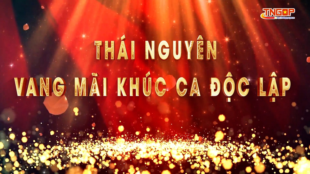 THÁI NGUYÊN – VANG MÃI KHÚC CA ĐỘC LẬP