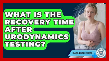 What Is the Recovery Time After Urodynamics Testing? | Bladder Health Support News