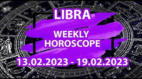 Libra weekly horoscope | 13 - 19 February, 2023