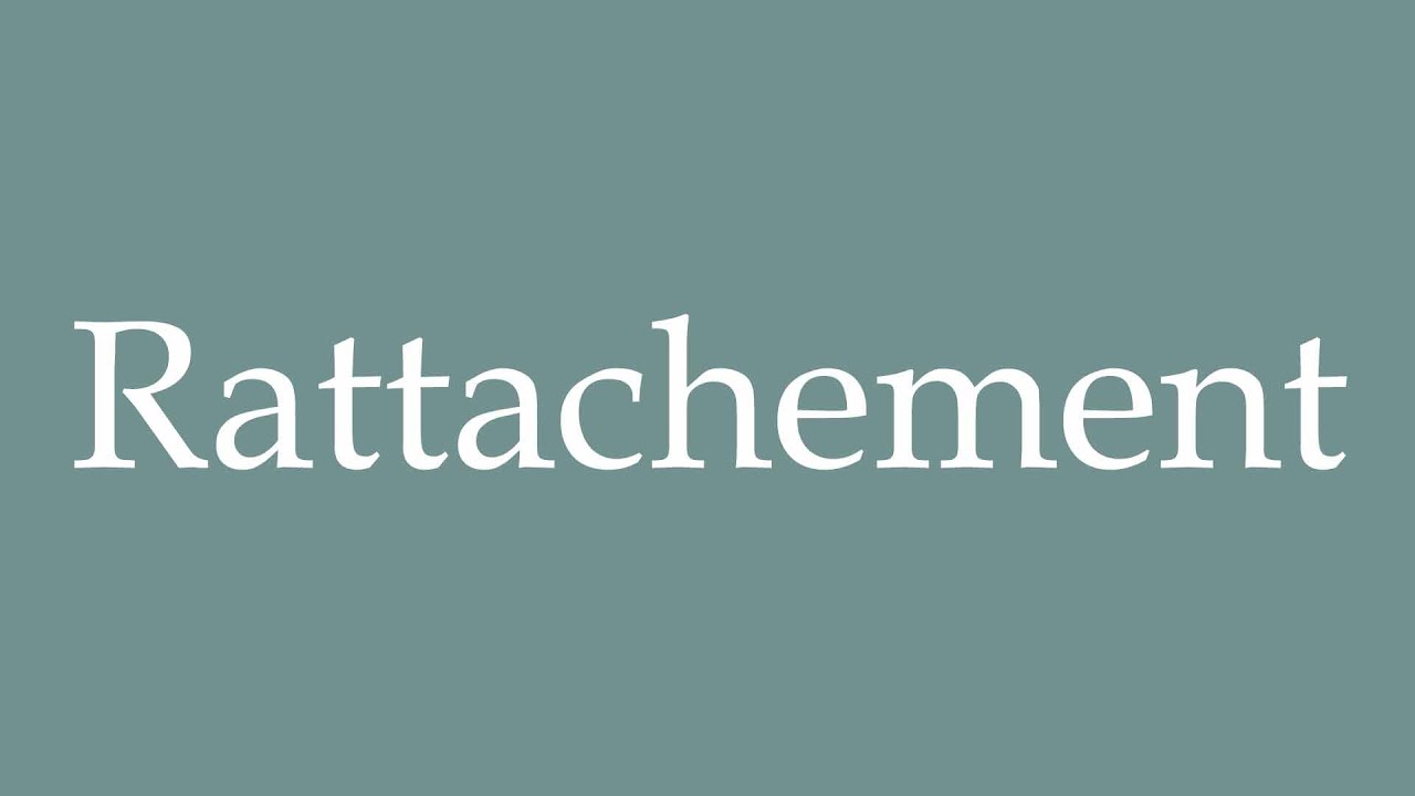 How to Pronounce ''Rattachement'' (Attachment) Correctly in French